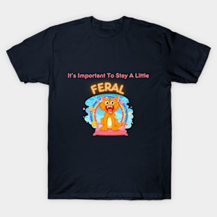 Embrace Your Wild Side - "It's Important To Stay A Little Feral" Shirt, Inspirational Quote Tee, Unique Gift for Free Spirits T-Shirt